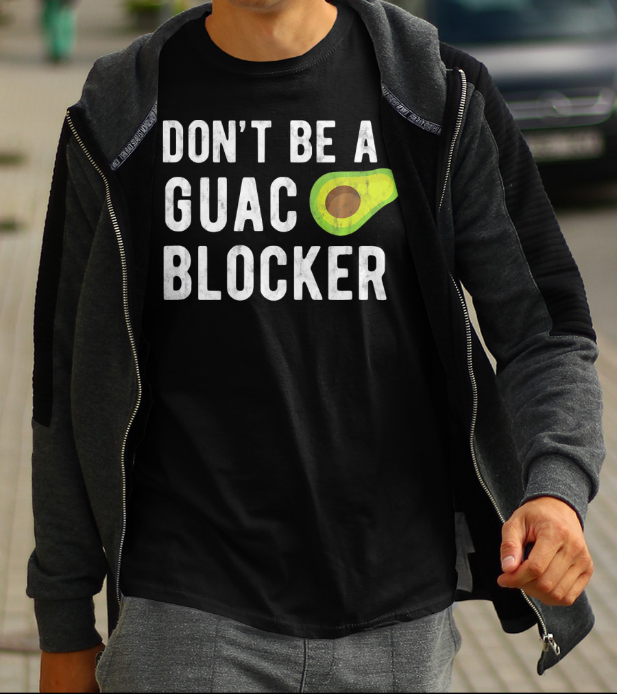 DON'T BE A GUAC BLOCKER Avocado Joke T-Shirt