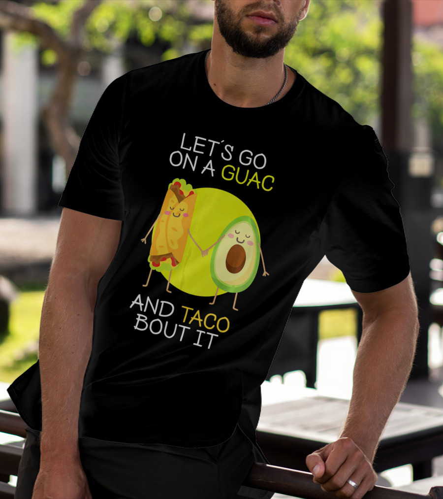 LET'S GO ON A GUAC AND TACO BOUT IT T-Shirt