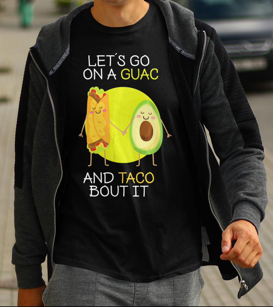 LET'S GO ON A GUAC AND TACO BOUT IT T-Shirt