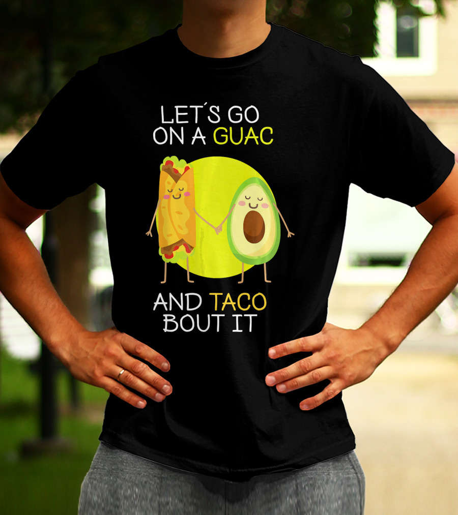 LET'S GO ON A GUAC AND TACO BOUT IT T-Shirt