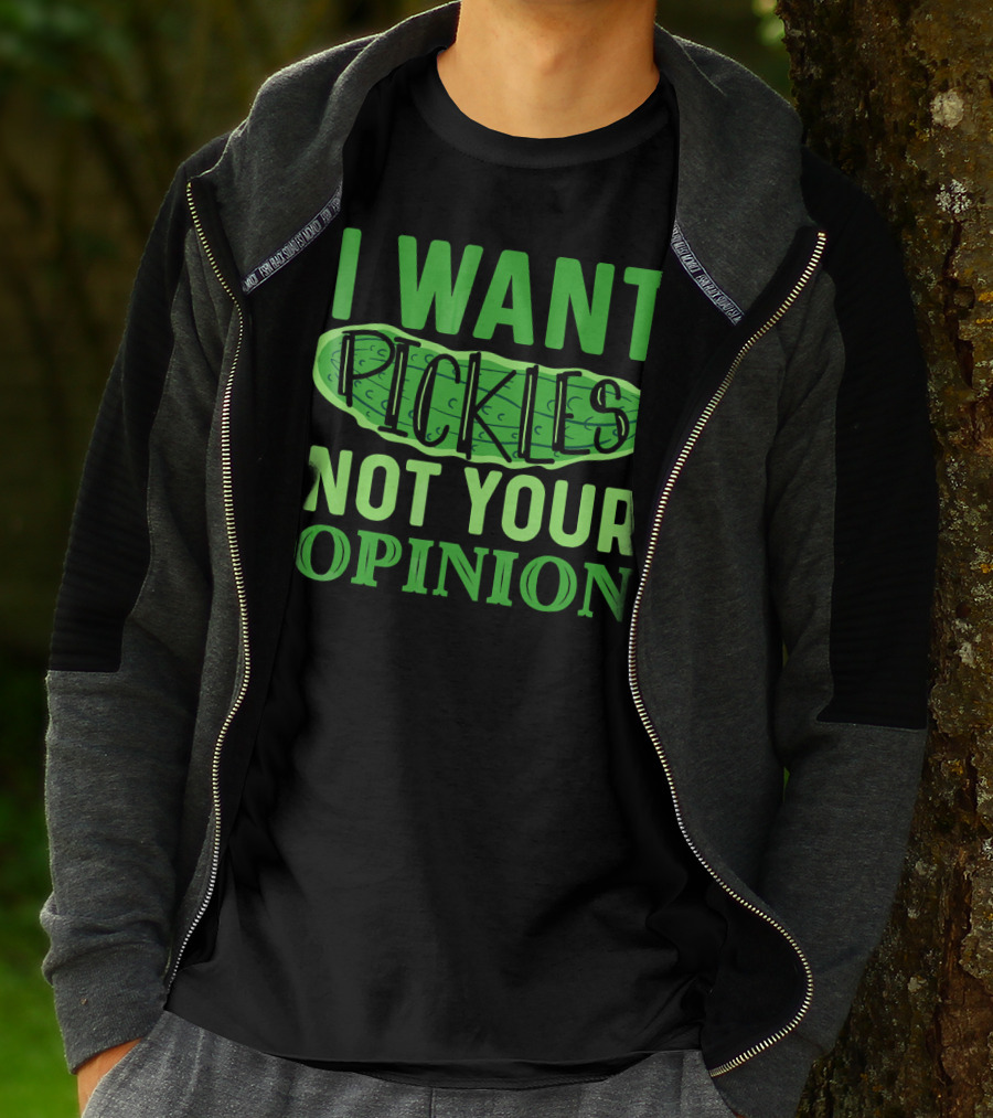I Want Pickles Not Your Opinion T-Shirt