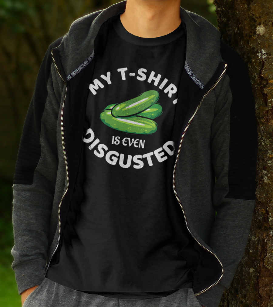 My T-Shirt Is Even Disgusted Pickle T-Shirt