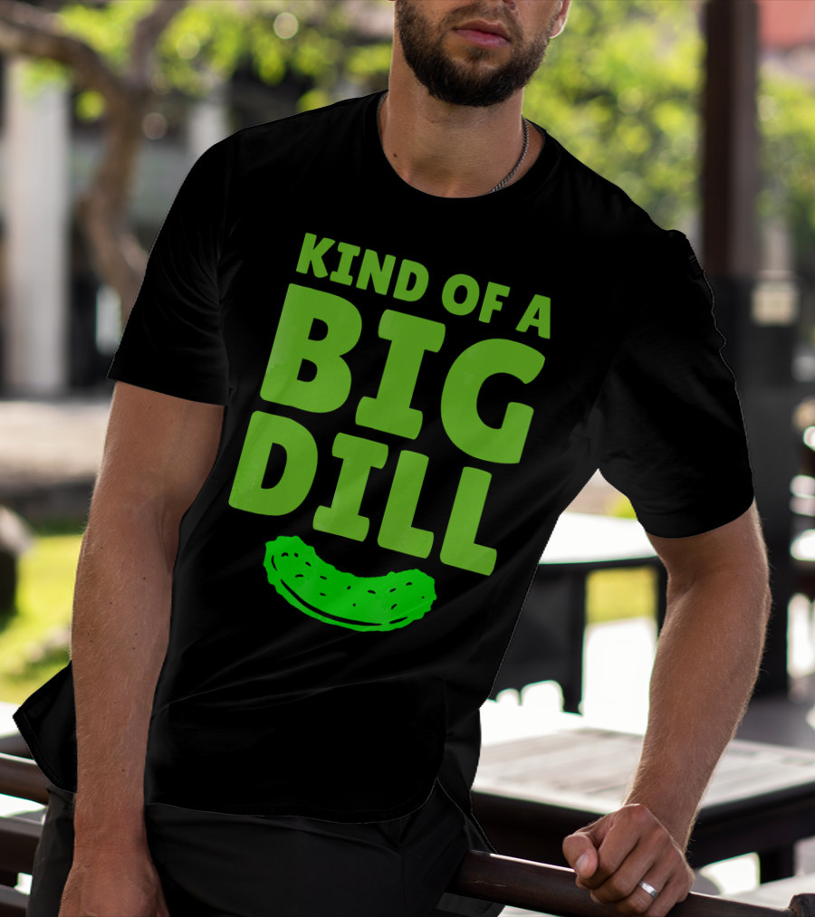 Kind Of A Big Dill Pickles Gherkin T-Shirt