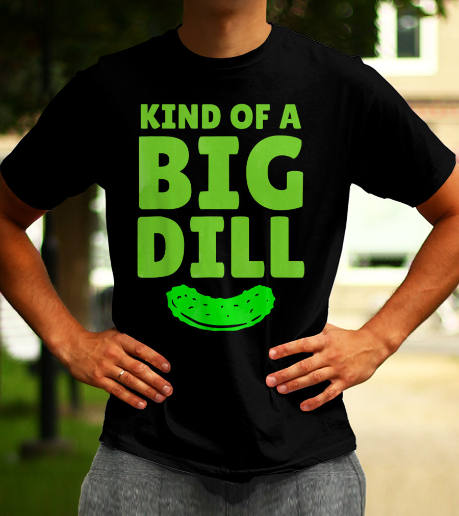 Kind Of A Big Dill Pickles Gherkin T-Shirt