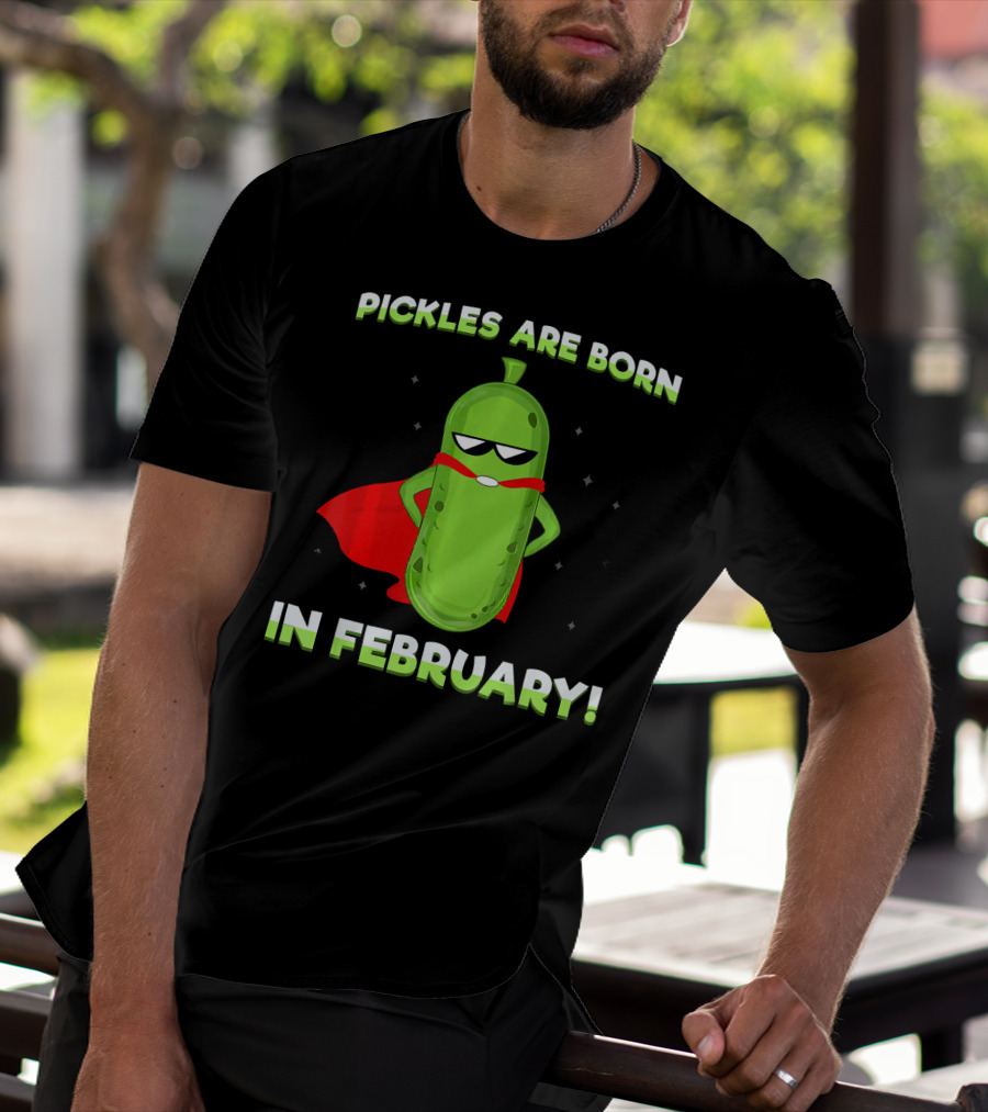Pickles Are Born In February Funny Superhero Pickle T-Shirt