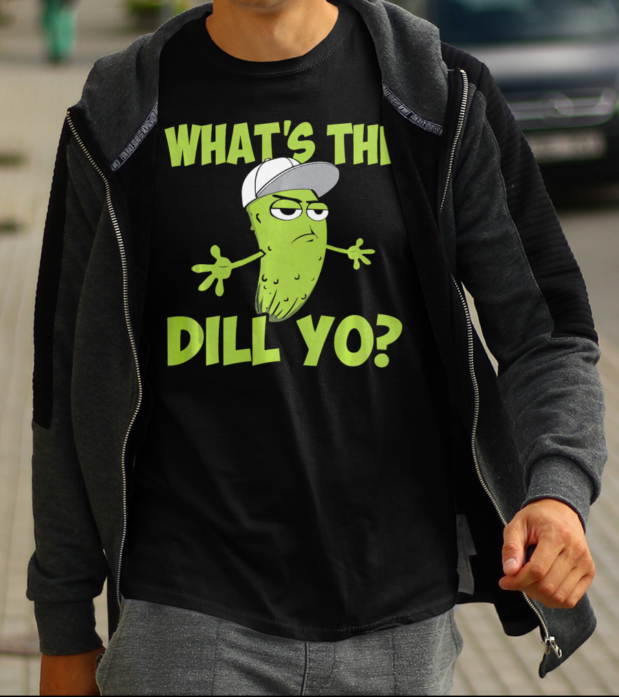 What's The Dill Yo Funny Pickle With Hat And Attitude T-Shirt