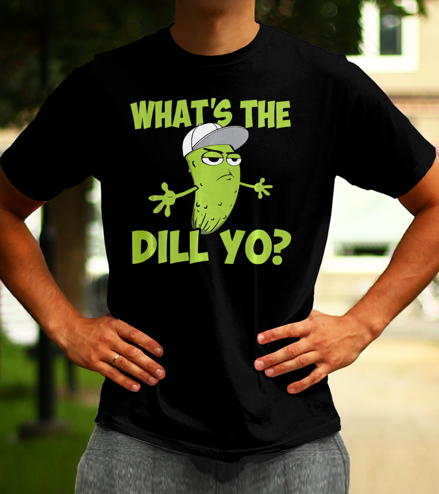 What's The Dill Yo Funny Pickle With Hat And Attitude T-Shirt