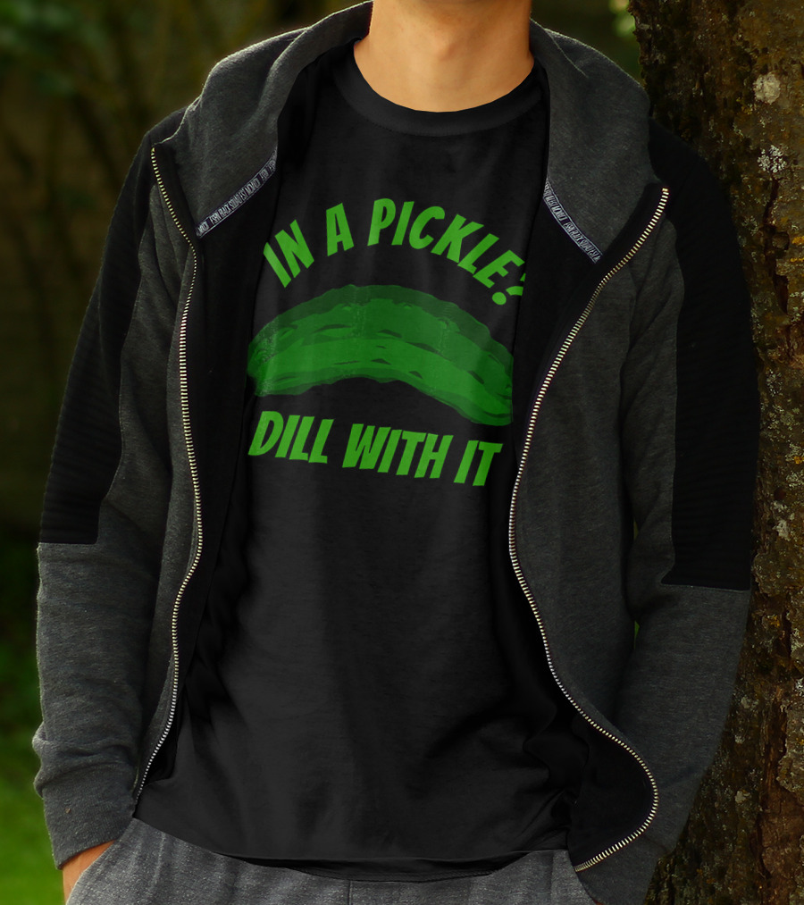 In A Pickle? Dill With It Pun Fun T-Shirt