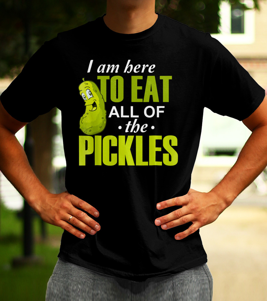 I Am Here To Eat All Of The Pickles Happy Pickle Character T-Shirt
