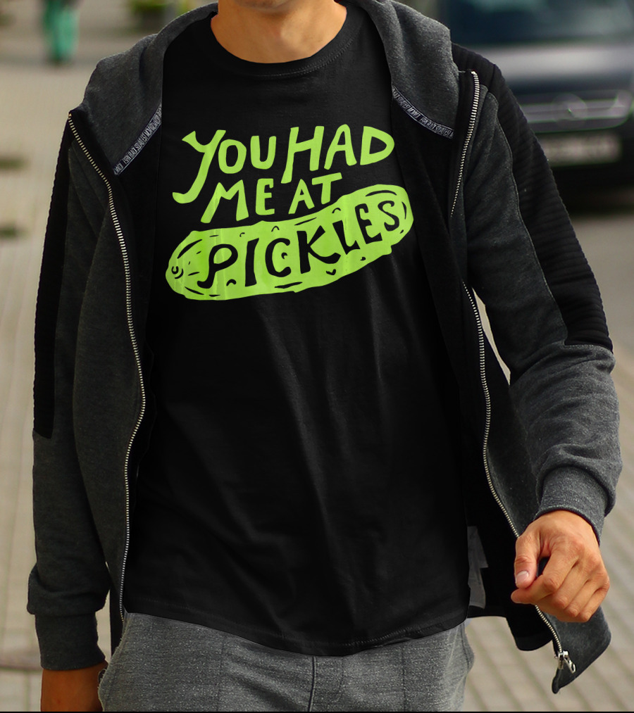 You Had Me At Pickles Love Pickles Green Pickle Text T-Shirt