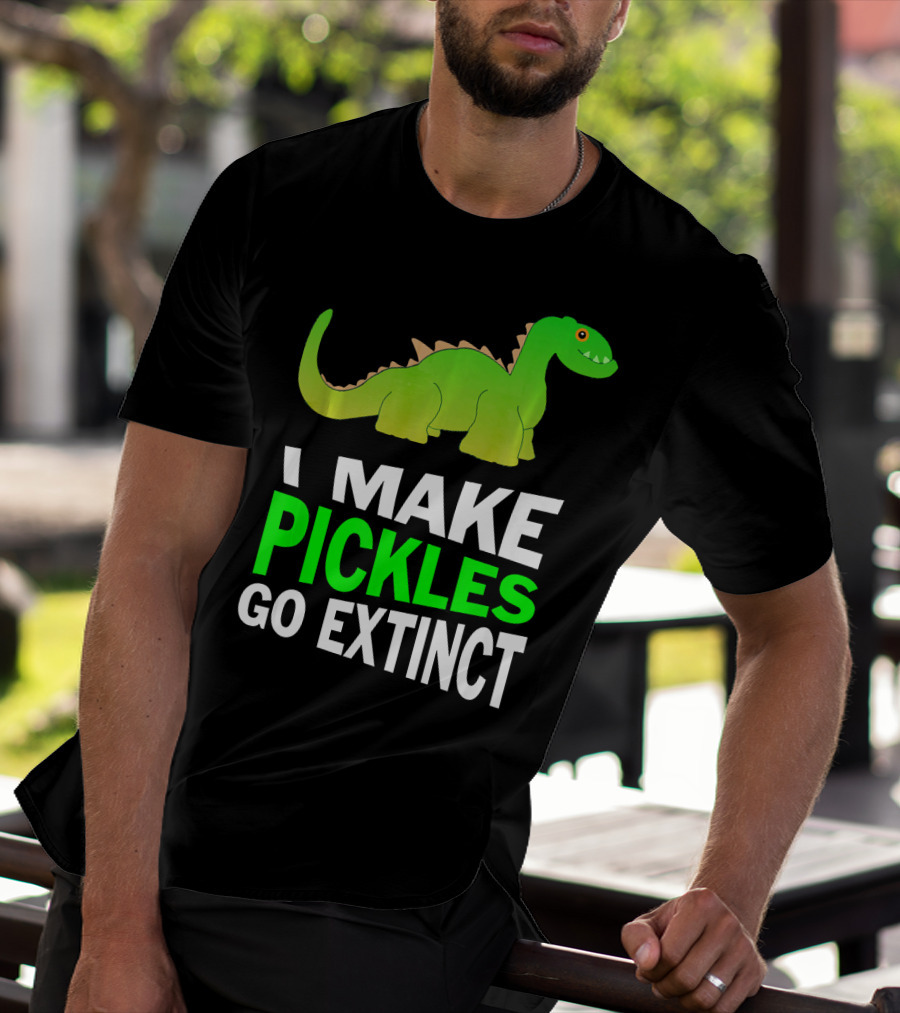 I Love Pickles I Make Pickles Go Extinct Dinosaur T-Shirt