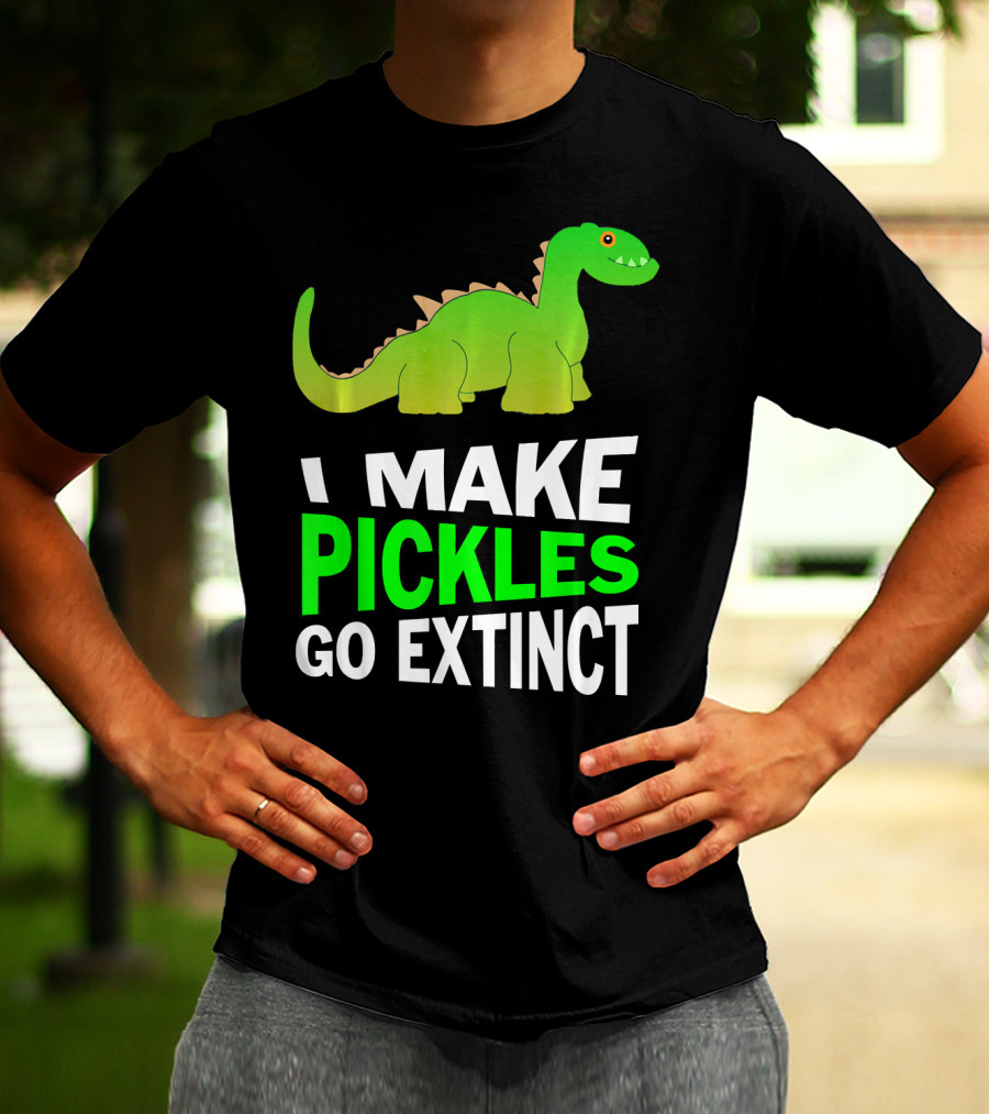 I Love Pickles I Make Pickles Go Extinct Dinosaur T-Shirt