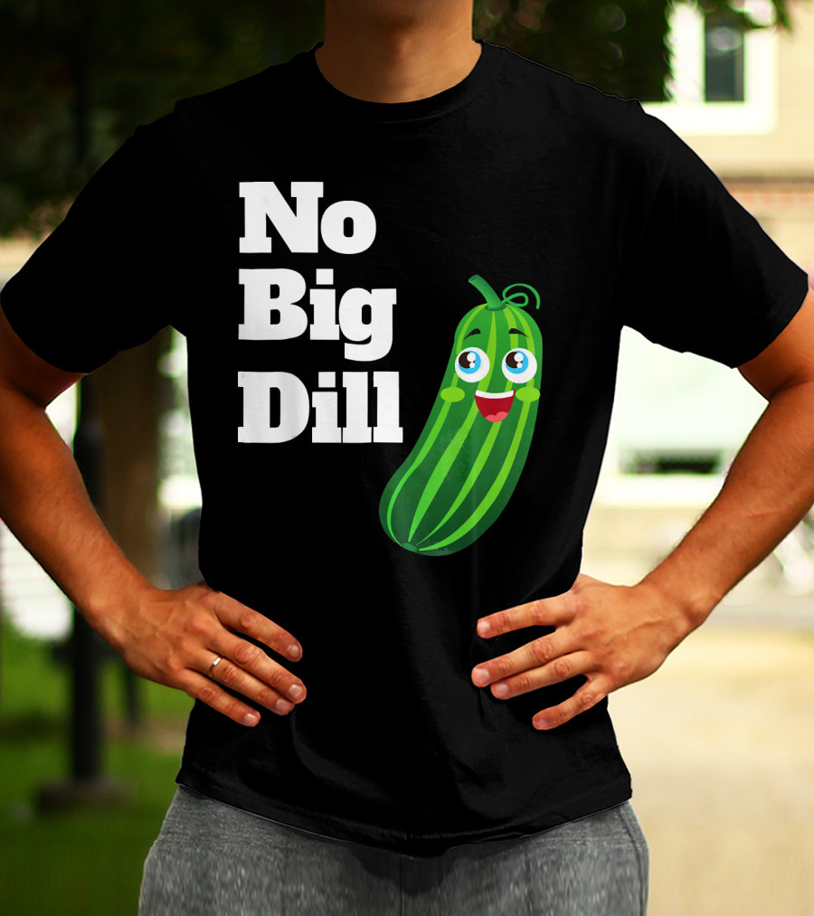 No Big Dill Funny Pickle Playful Face T-Shirt