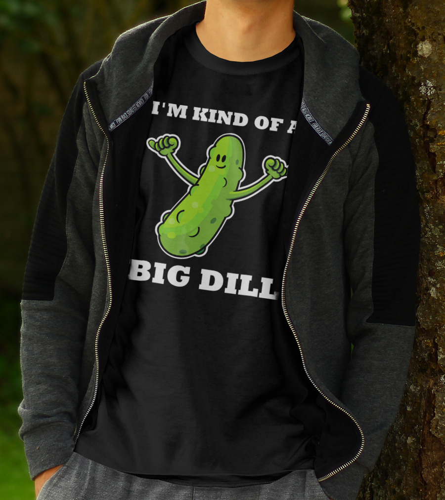 I'm Kind Of A Big Dill Pickle T-Shirt
