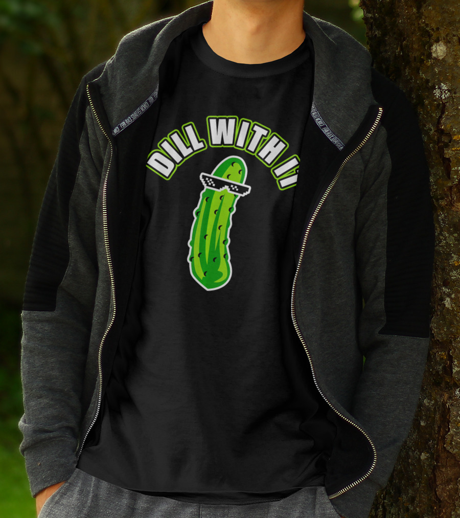 Dill With It Funny Pickle Meme Joke T-Shirt