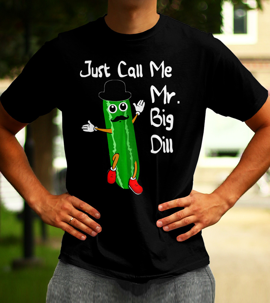 Just Call Me Mr. Big Dill Pickle Character With Hat And Mustache T-Shirt