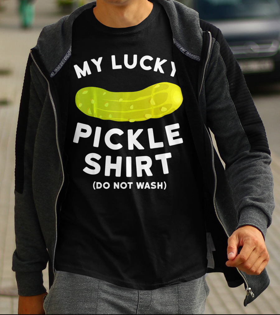 My Lucky Pickle Shirt Do Not Wash T-Shirt