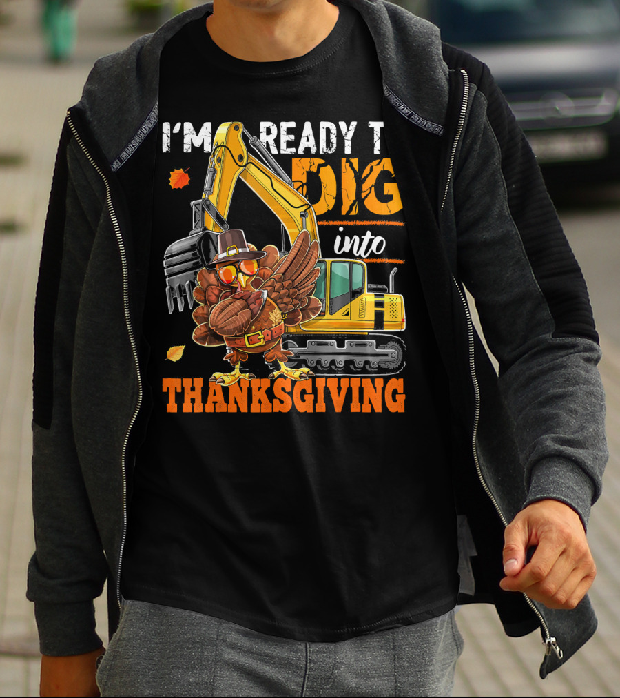 I'm Ready To Dig Into Thanksgiving T-Shirt