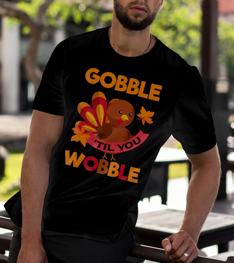 Gobble Til You Wobble Turkey With Leaves Funny Thanks T-Shirt