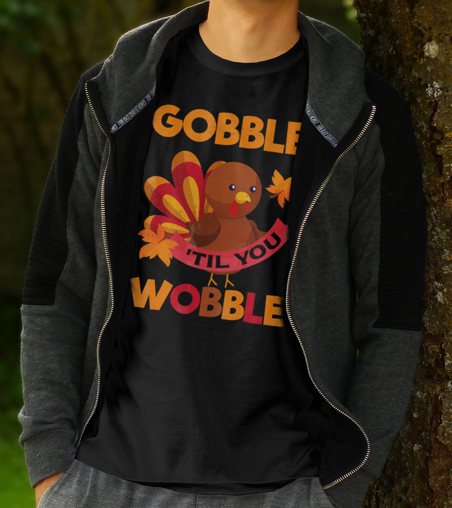 Gobble Til You Wobble Turkey With Leaves Funny Thanks T-Shirt