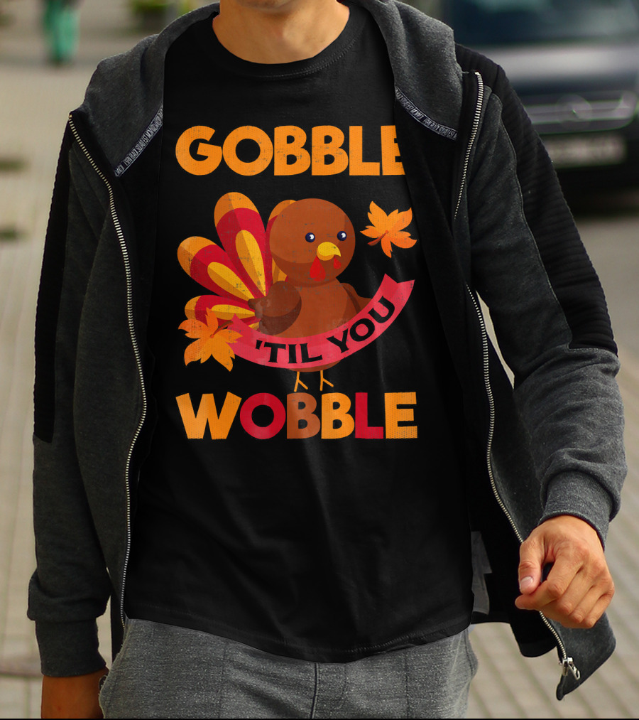 Gobble Til You Wobble Turkey With Leaves Funny Thanks T-Shirt
