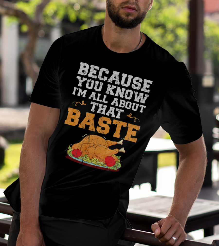Because You Know I'm All About That Baste Turkey Pun T-Shirt