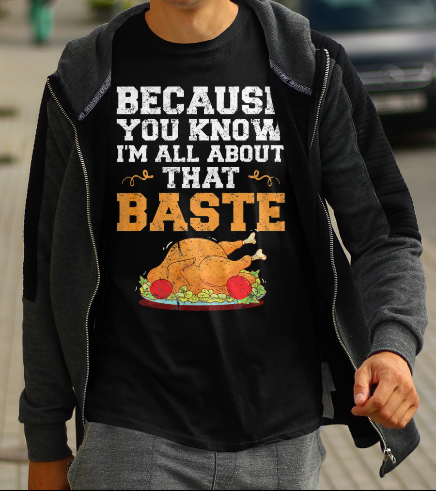 Because You Know I'm All About That Baste Turkey Pun T-Shirt
