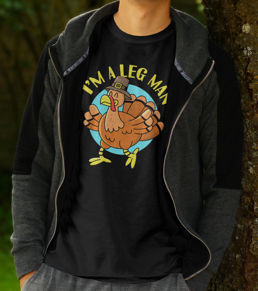 Thanksgiving Turkey Cartoon Humor I'm A Leg Man T-Shirt