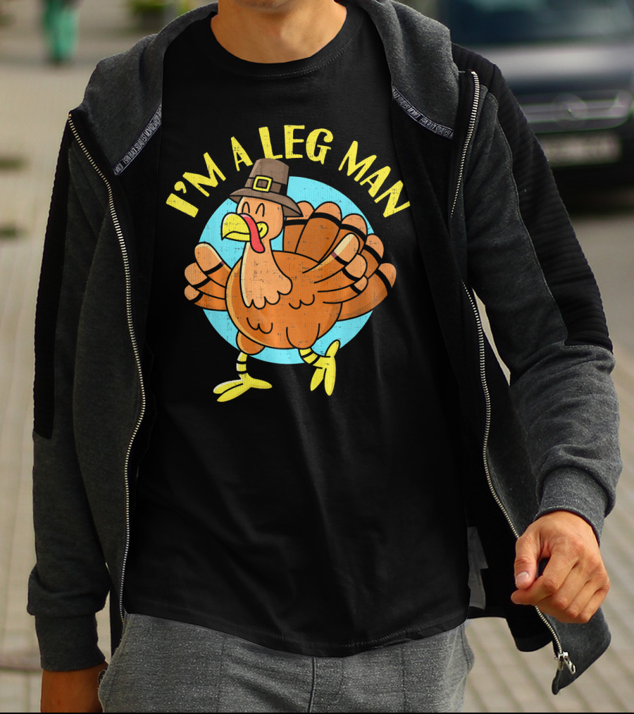 Thanksgiving Turkey Cartoon Humor I'm A Leg Man T-Shirt