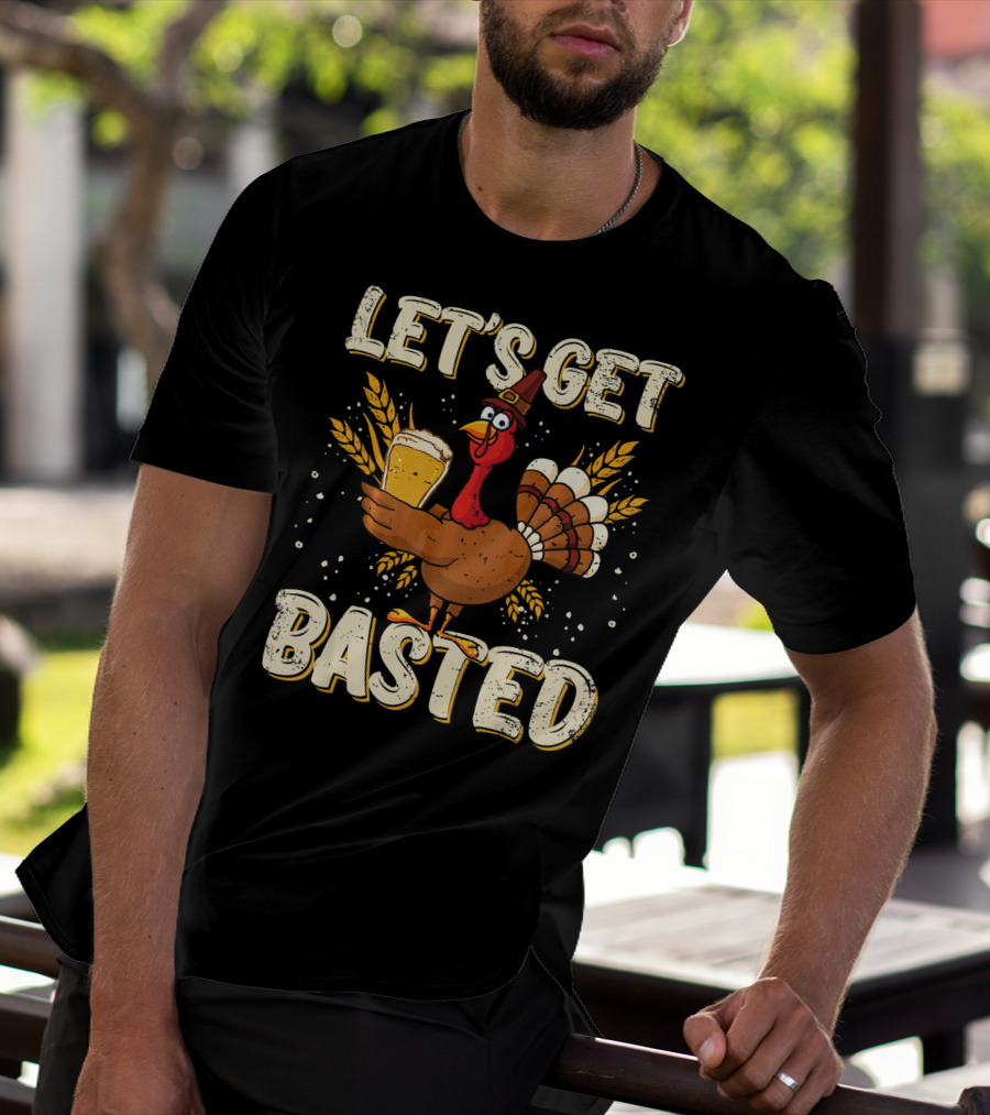Let's Get Basted Thanksgiving Turkey Drin Beer Holiday T-Shirt