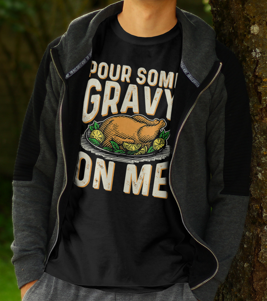 Pour Some Gravy On Me Turkey Funny Thank T-Shirt