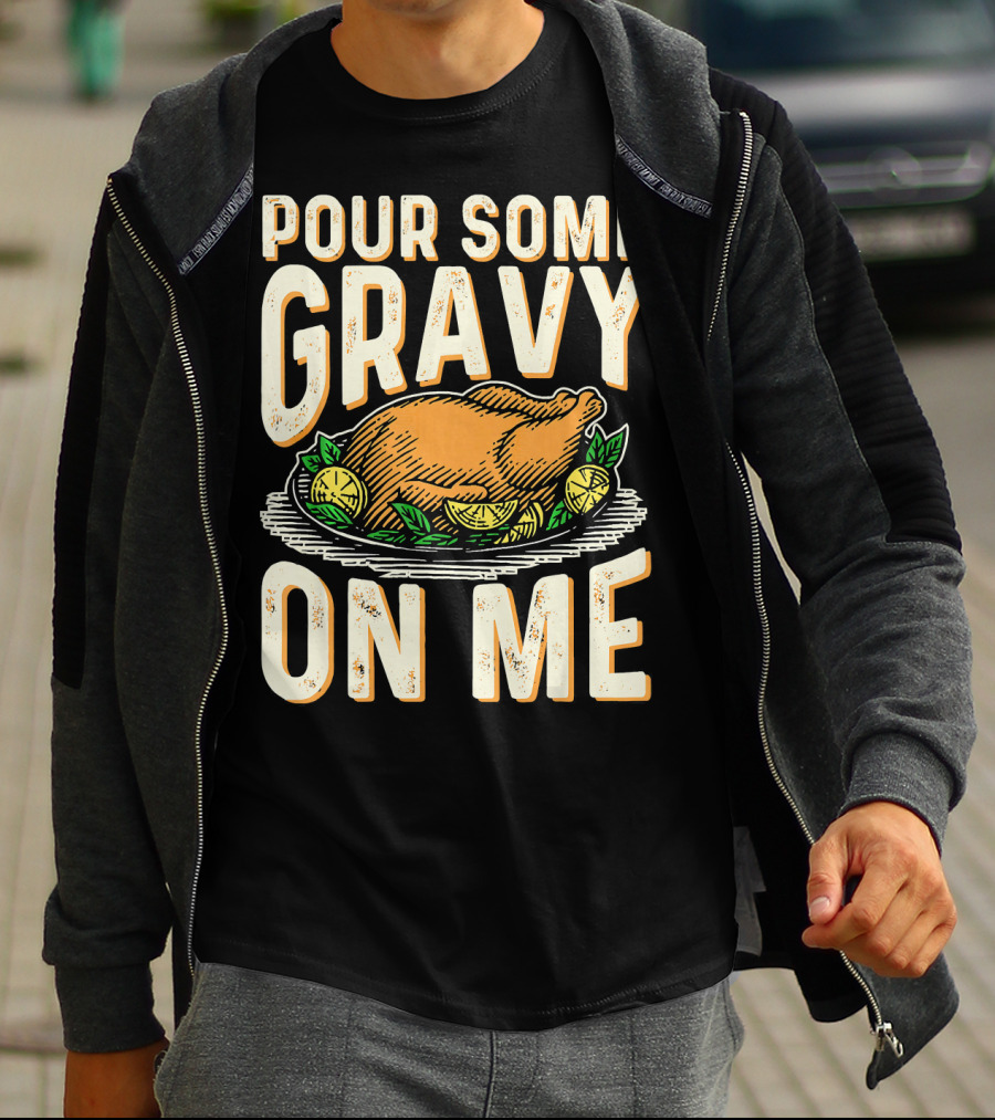 Pour Some Gravy On Me Turkey Funny Thank T-Shirt