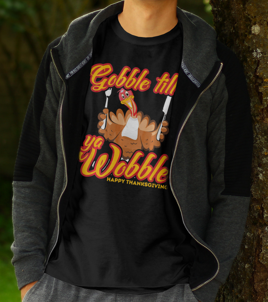 Gobble Till Ya Wobble Happy Thanksgiving Turkey T-Shirt