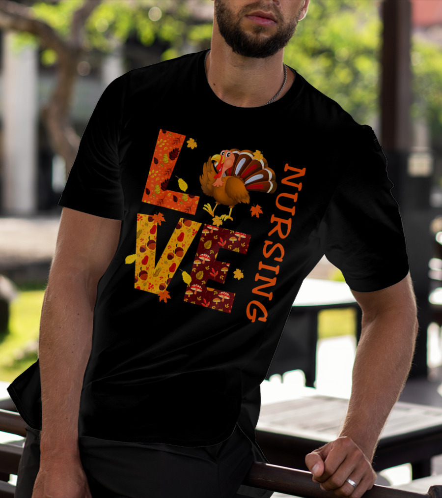 LOVE Nursing Nurse Turkey Autumn Thanksgiving T-Shirt