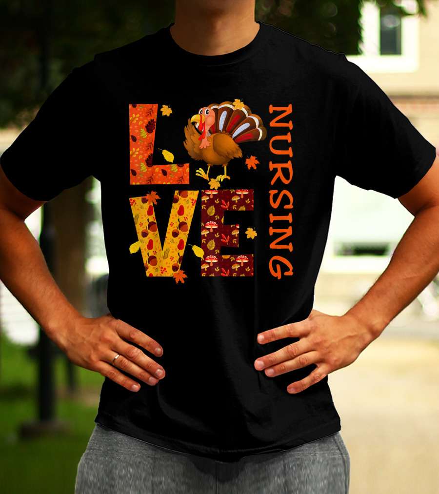 LOVE Nursing Nurse Turkey Autumn Thanksgiving T-Shirt