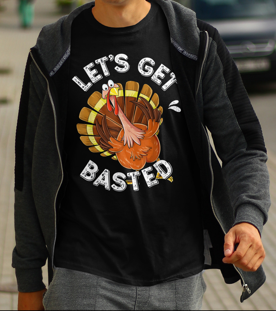Let's Get Basted Funny Turkey Thanksgiving Humor T-Shirt