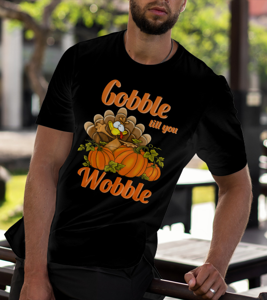 Gobble Till You Wobble Turkey With Pumpkins T-Shirt