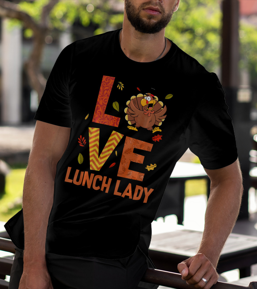 LOVE Lunch Lady Turkey Autumn Fall Thanksgiving T-Shirt