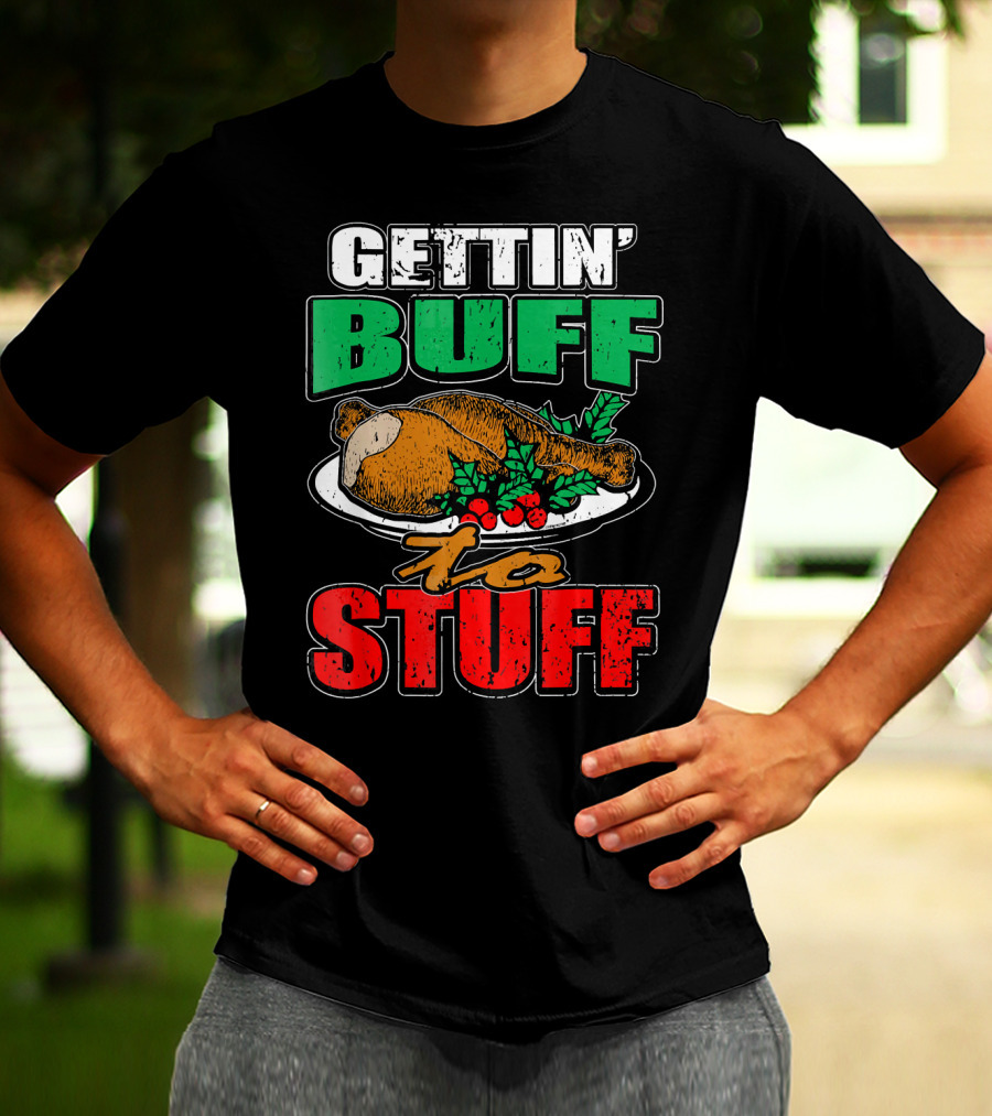 GETTIN' BUFF TO STUFF T-Shirt