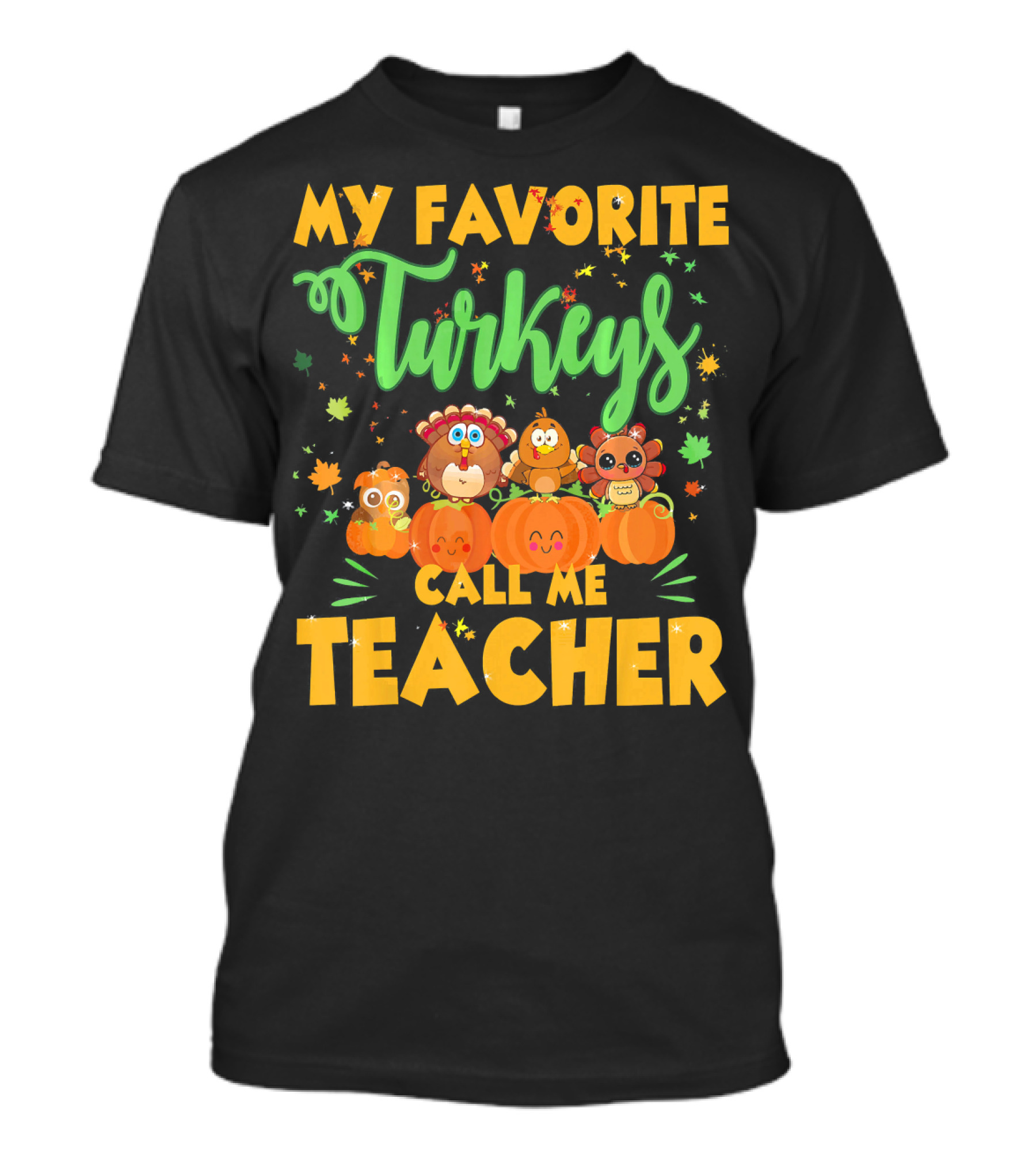 My Favorite Turkeys Call Me Teacher Cute Harvest Pumpkins And Leaves T-Shirt