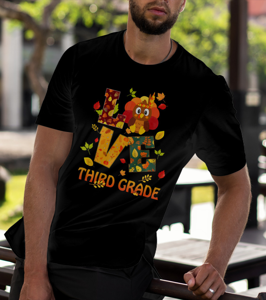 Love Thankful Third Grade Teacher Fall Thanksgiving Turkey T-Shirt