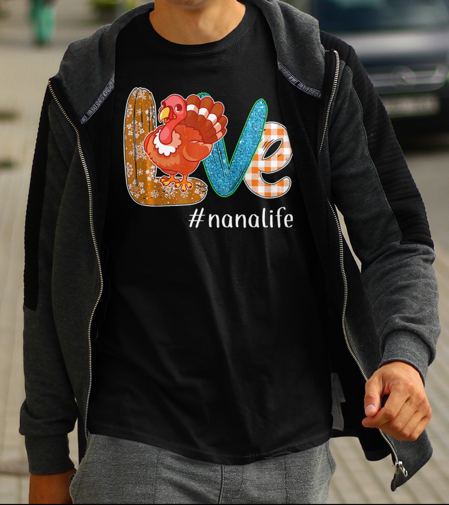 Thanksgiving Love Turkey #nanalife Nana Life Tu T-Shirt