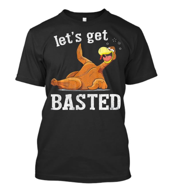 Let's Get Basted Thanksgiving T-Shirt
