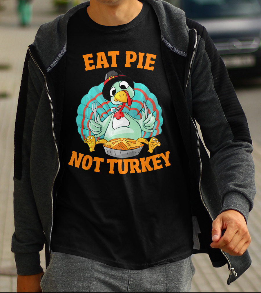 Eat Pie Not Turkey Vegetarian Thanksgiving T-Shirt