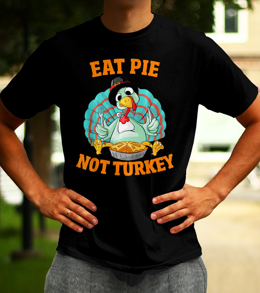 Eat Pie Not Turkey Vegetarian Thanksgiving T-Shirt