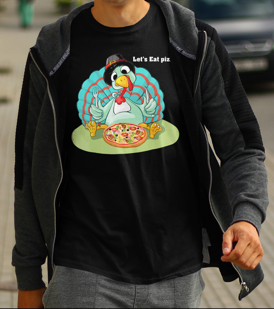 Let's Eat Pizza Turkey Thanksgiving Feast T-Shirt