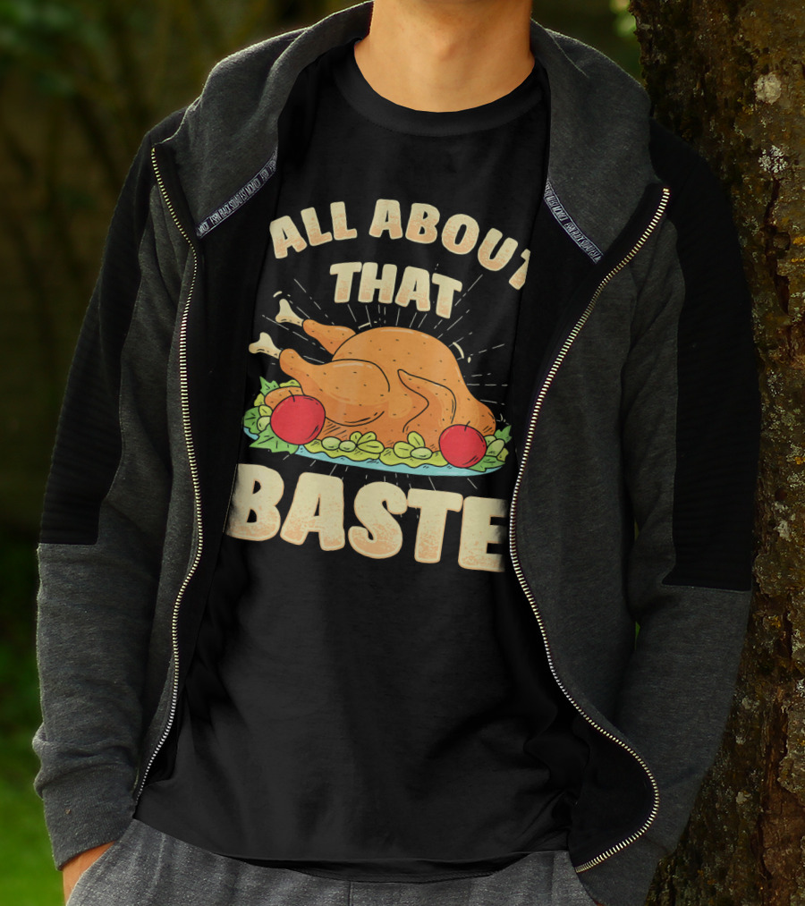 All About That Baste Thanksgiving Turkey Platter T-Shirt