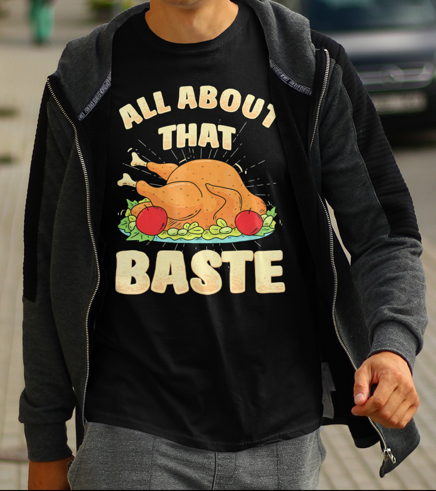 All About That Baste Thanksgiving Turkey Platter T-Shirt