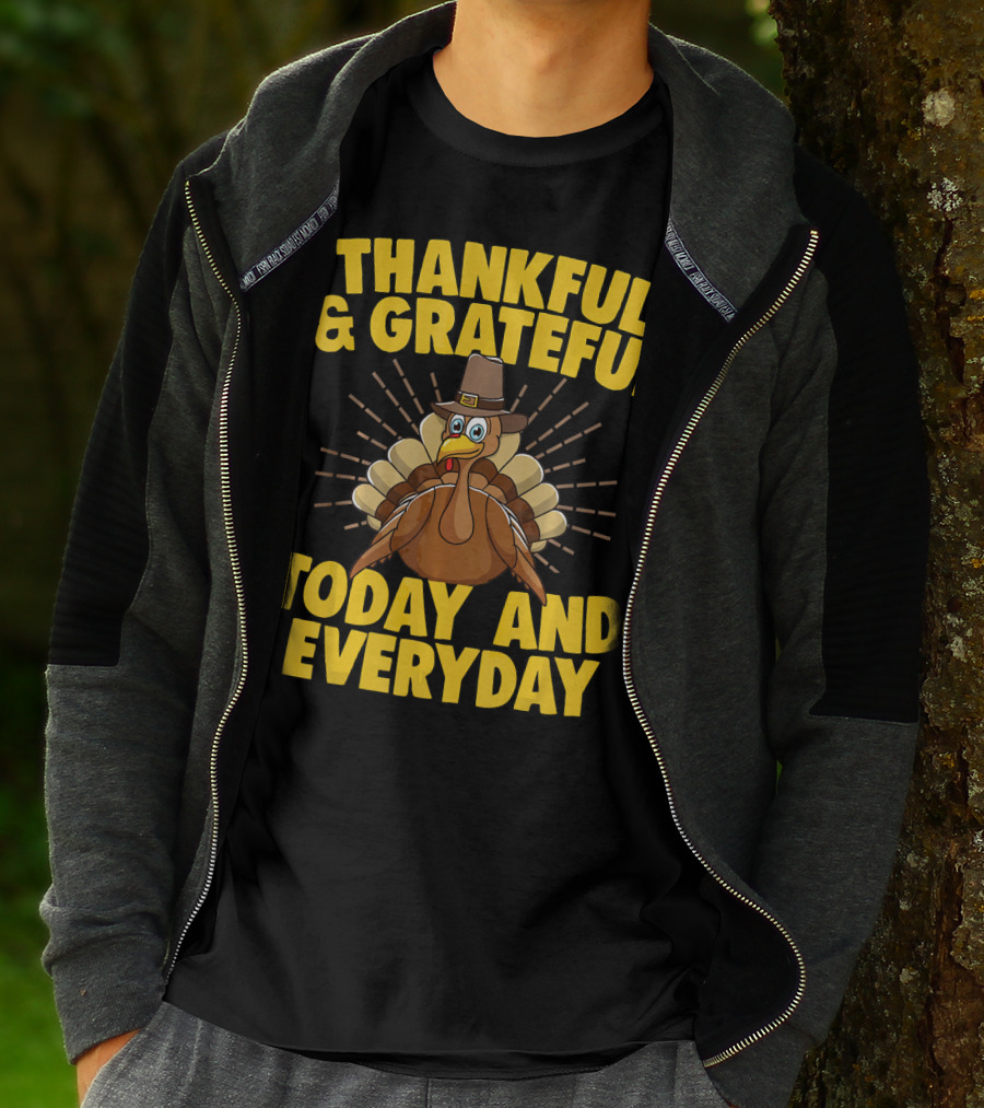 Thankful And Grateful Today And Everyday Turkey Thanksgiving T-Shirt