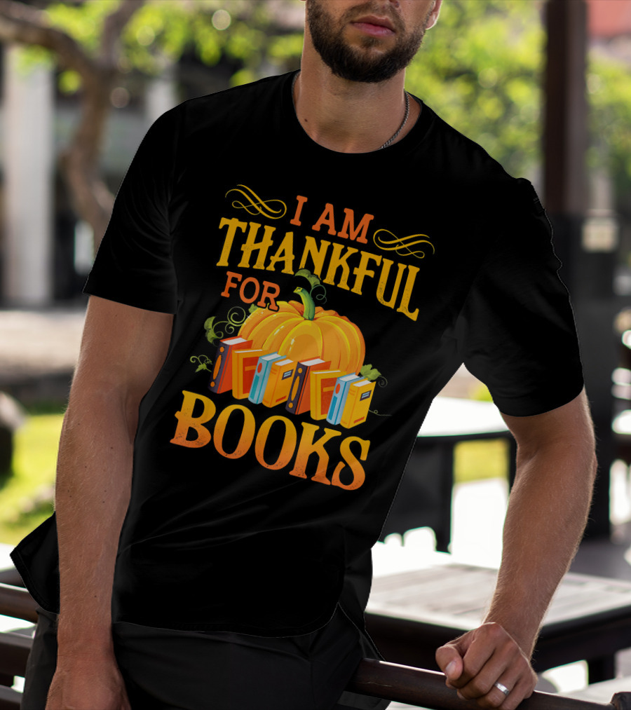 Thanksgiving Book Lover I Am Thankful For Books Pumpkin Avid Reader Librarian T-Shirt